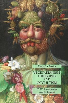 C W Leadbeater, Annie Besant, C. W. Leadbeater - Vegetarianism, Theosophy and Occultism, Häftad