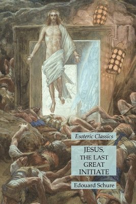 Edouard Schure - Jesus, the Last Great Initiate, Häftad