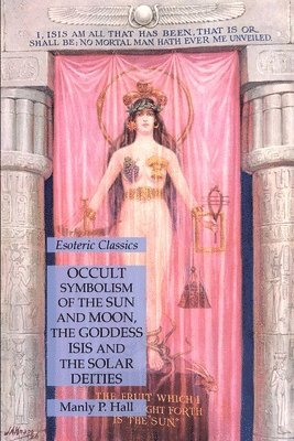 bokomslag Occult Symbolism of the Sun and Moon, the Goddess Isis and the Solar Deities