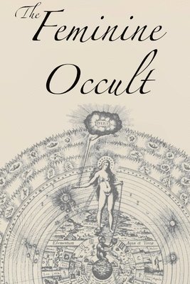 Helena P Blavatsky, Annie Besant, Florence Farr - Feminine Occult, Häftad