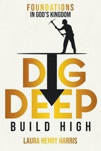 bokomslag Dig Deep Build High