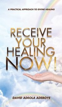 bokomslag Receive Your Healing Now