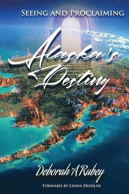 Seeing and Proclaiming Alaska's Destiny 1