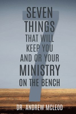 Seven Things That Will keep You and or Your Ministry on The Bench 1