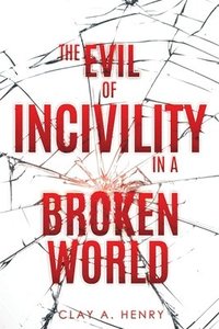 bokomslag The Evil of Incivility in a Broken World