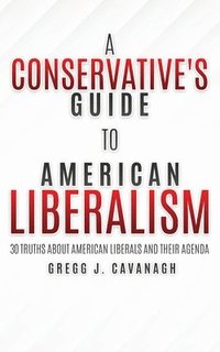 bokomslag A Conservative's Guide to American Liberalism