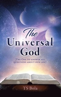bokomslag The Universal God: (The One to answer all questions about our life)