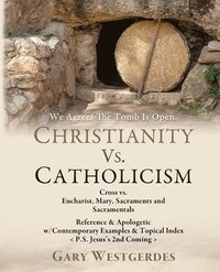 bokomslag We Agree! The Tomb Is Open CHRISTIANITY VS. CATHOLICISM