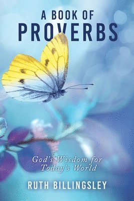 A Book of Proverbs: God's Wisdom for Today's World 1