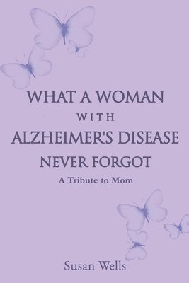 Susan Wells - What a woman with Alzheimer's Disease never forgot, Häftad