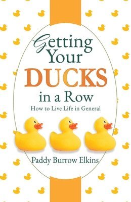 Paddy Burrow Elkins - Getting Your Ducks in a Row, Häftad