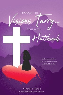 Though The Visions Tarry....Wait With Hatikvah: God's Impartation: The Gifts of Deliverance and The Music Box 1