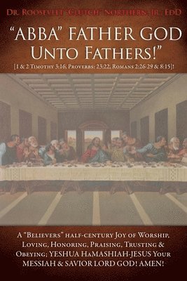 &quot;ABBA&quot; FATHER GOD Unto Fathers!&quot; [1 & 2 Timothy 3 1