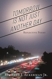 bokomslag Tomorrow Is Not Just Another Day: Reflective Poems