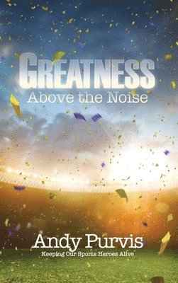 Greatness Above the Noise 1