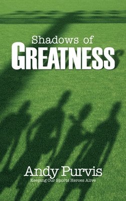 Andy Purvis - Shadows of Greatness, Inbunden
