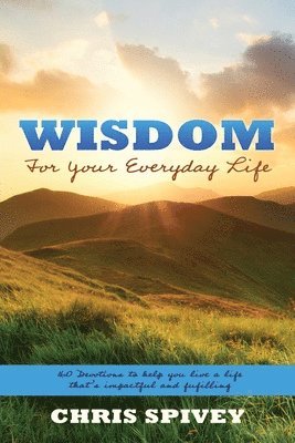 Chris Spivey - Wisdom for Your Everyday Life, Häftad