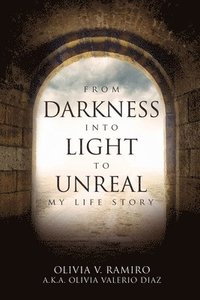 bokomslag From Darkness Into Light to Unreal: My Life Story