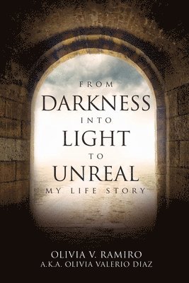 bokomslag From Darkness Into Light to Unreal: My Life Story