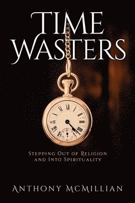 bokomslag Time Wasters: Stepping out of Religion and stepping over into Spiritually