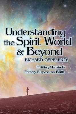Richard Gene, Ph.D. Richard Gene - Understanding the Spirit World and Beyond, Häftad