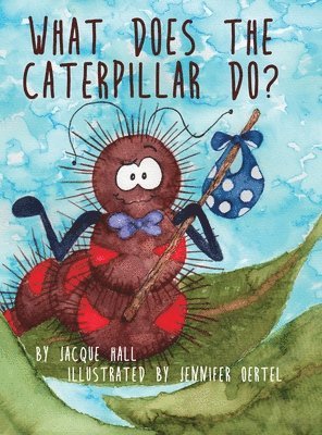 Jacque Hall - What Does the Caterpillar Do?, Inbunden