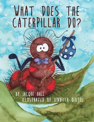 Jacque Hall - What Does the Caterpillar Do?, Häftad