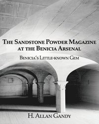 bokomslag The Powder Magazine at the Benicia Arsenal