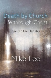 bokomslag Death by Church, Life Through Christ