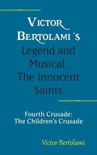 bokomslag Victor Bertolami's Legend and Musical, The Innocent Saints