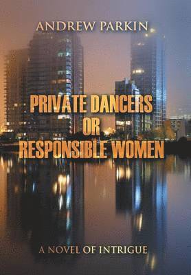 Andrew Parkin - Private Dancers or Responsible Women, Inbunden