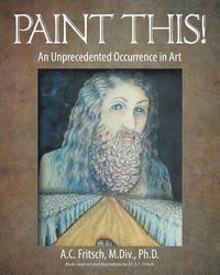 bokomslag Paint This! An Unprecedented Occurrence in Art