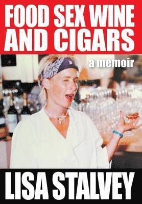 Lisa Stalvey - Food, Sex, Wine and Cigars, Inbunden