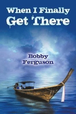 Bobby Ferguson - When I Finally Get There, Häftad