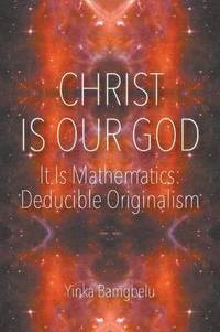 bokomslag Christ Is Our God - It Is Mathematics