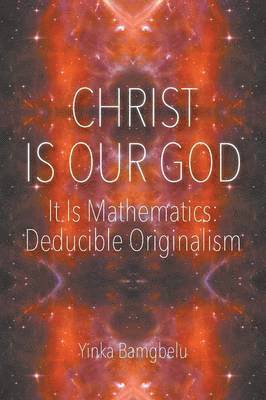 Yinka Bamgbelu - Christ Is Our God - It Is Mathematics, Häftad