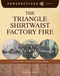 Rachel A. Bailey - The Triangle Shirtwaist Factory Fire: A History Perspectives Book, Inbunden