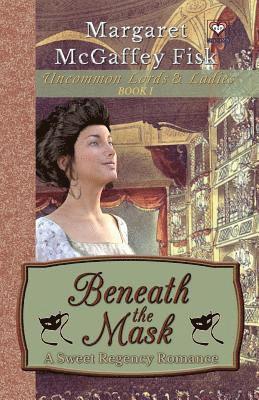 Beneath the Mask: A Sweet Regency Romance 1