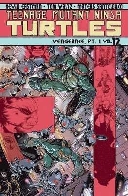 Tom Waltz, Kevin Eastman - Teenage Mutant Ninja Turtles, Volume 12: Vengeance Part 1, Häftad
