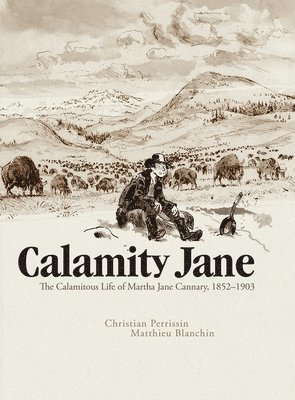 bokomslag Calamity Jane: The Calamitous Life of Martha Jane Cannary