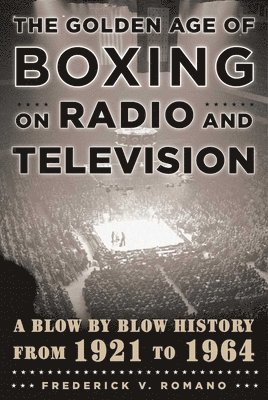 bokomslag The Golden Age of Boxing on Radio and Television