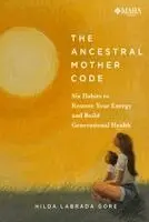 Hilda Labrada Gore - Ancestral Mother Code, Inbunden. Tillgänglighet: Kommande