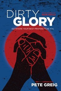 bokomslag Dirty Glory: Go Where Your Best Prayers Take You