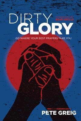 bokomslag Dirty Glory: Go Where Your Best Prayers Take You