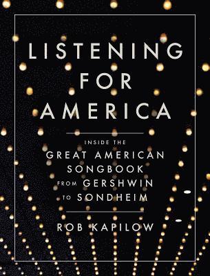 bokomslag Listening for America: Inside the Great American Songbook from Gershwin to Sondheim