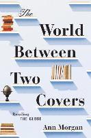 Ann Morgan - The World Between Two Covers: Reading the Globe, Inbunden