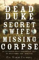 bokomslag Dead Duke, His Secret Wife, And The Missing - An Extraordinary Edwardian Case Of Deception And Intrigue