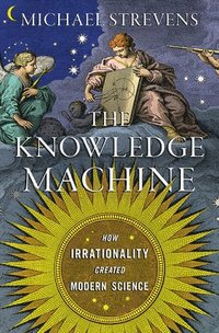 bokomslag Knowledge MacHine - How Irrationality Created Modern Science