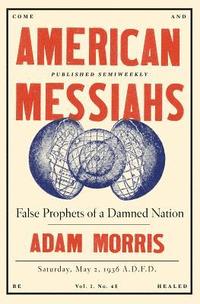 bokomslag American Messiahs: False Prophets of a Damned Nation
