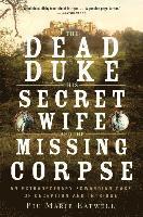 bokomslag Dead Duke, His Secret Wife, And The Missing - An Extraordinary Edwardian Case Of Deception And Intrigue